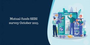 Mutual funds SEBI survey October 2025